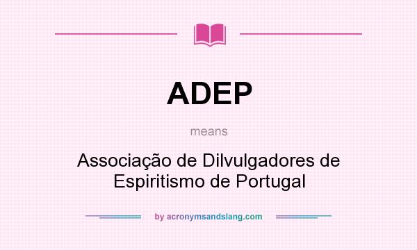 What does ADEP mean? It stands for Associação de Dilvulgadores de Espiritismo de Portugal