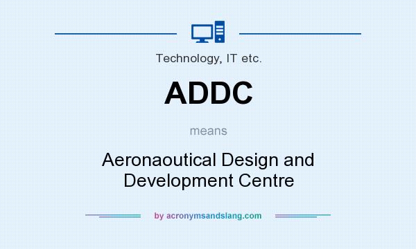 What does ADDC mean? It stands for Aeronaoutical Design and Development Centre