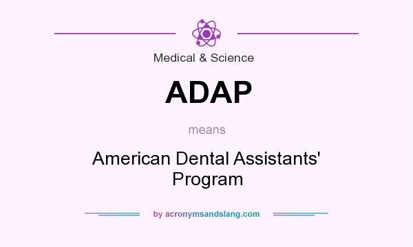 What does ADAP mean? It stands for American Dental Assistants` Program