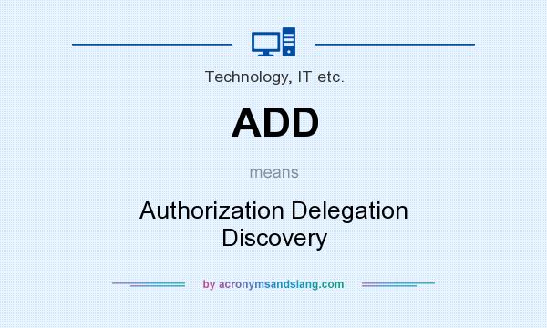 What does ADD mean? It stands for Authorization Delegation Discovery