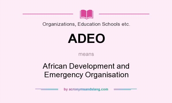 What does ADEO mean? It stands for African Development and Emergency Organisation