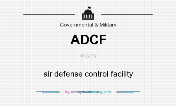 What does ADCF mean? It stands for air defense control facility
