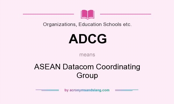 What does ADCG mean? It stands for ASEAN Datacom Coordinating Group