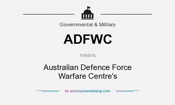 What does ADFWC mean? It stands for Australian Defence Force Warfare Centre`s