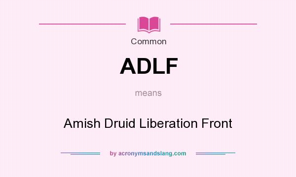 What does ADLF mean? It stands for Amish Druid Liberation Front