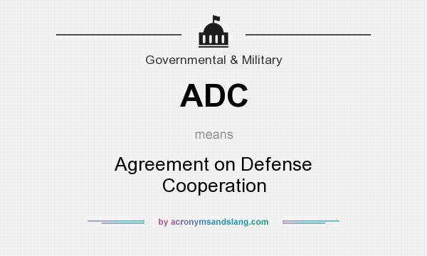 What does ADC mean? It stands for Agreement on Defense Cooperation