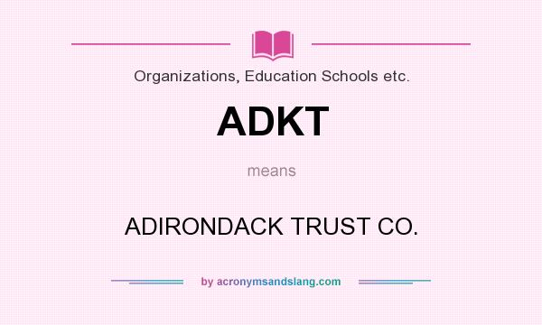 What does ADKT mean? It stands for ADIRONDACK TRUST CO.