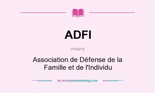 What does ADFI mean? It stands for Association de Défense de la Famille et de l`Individu