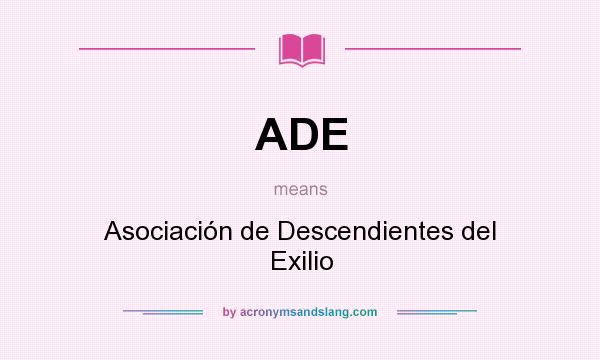 What does ADE mean? It stands for Asociación de Descendientes del Exilio