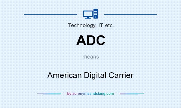 What does ADC mean? It stands for American Digital Carrier