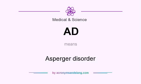 What does AD mean? It stands for Asperger disorder