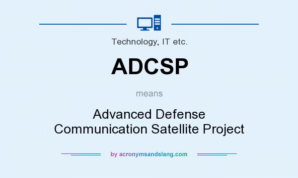 What does ADCSP mean? It stands for Advanced Defense Communication Satellite Project