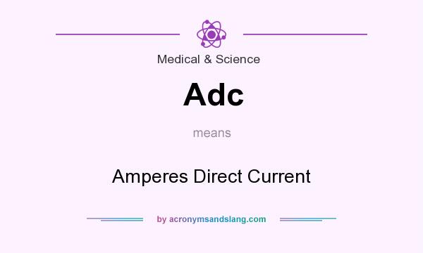 What does Adc mean? It stands for Amperes Direct Current