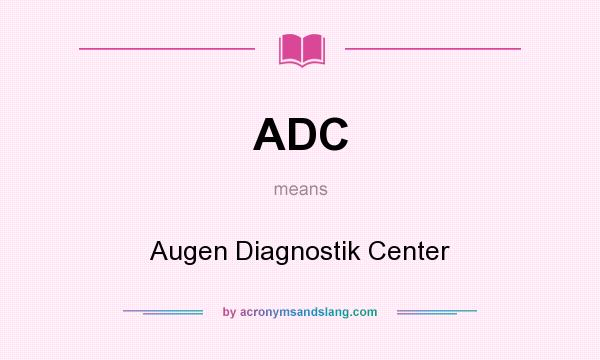 What does ADC mean? It stands for Augen Diagnostik Center