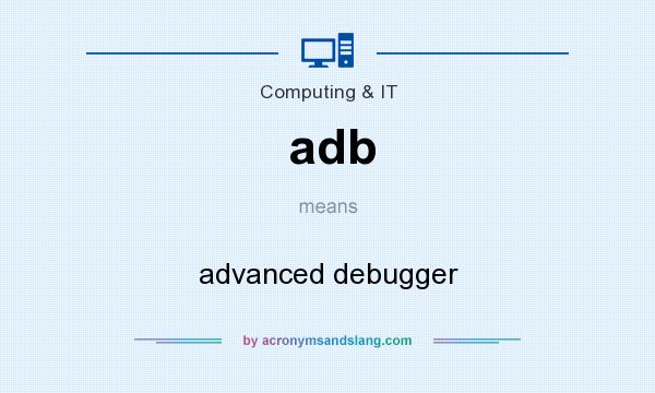 What does adb mean? It stands for advanced debugger