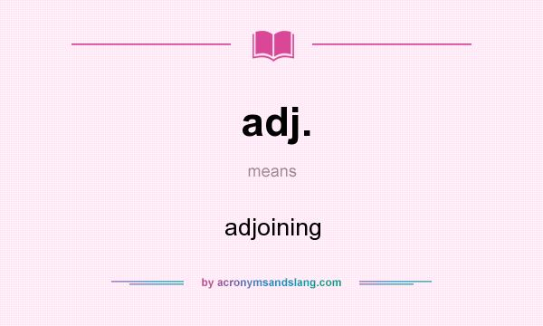 What does adj. mean? It stands for adjoining