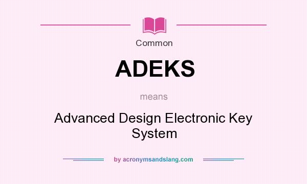 What does ADEKS mean? It stands for Advanced Design Electronic Key System