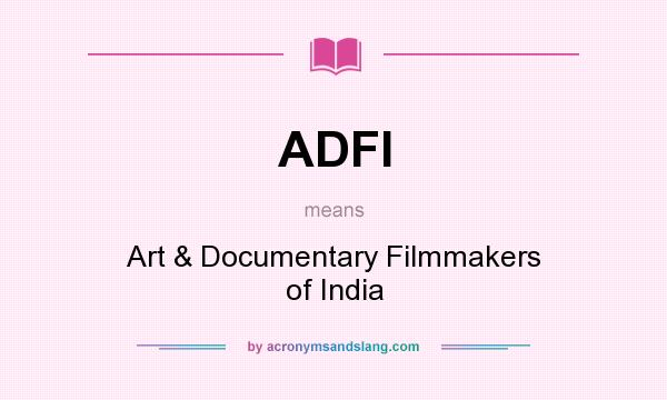 What does ADFI mean? It stands for Art & Documentary Filmmakers of India