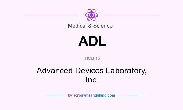 What does ADL mean? It stands for Advanced Devices Laboratory, Inc.