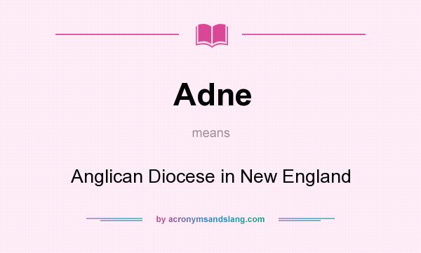 What does Adne mean? It stands for Anglican Diocese in New England