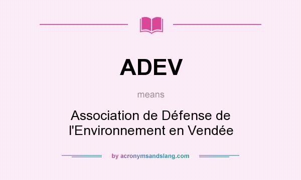 What does ADEV mean? It stands for Association de Défense de l`Environnement en Vendée