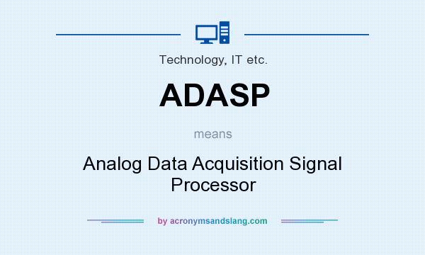 What does ADASP mean? It stands for Analog Data Acquisition Signal Processor