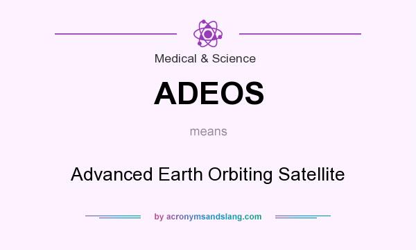 What does ADEOS mean? It stands for Advanced Earth Orbiting Satellite