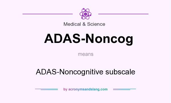 What does ADAS-Noncog mean? It stands for ADAS-Noncognitive subscale