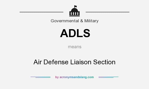 What does ADLS mean? It stands for Air Defense Liaison Section