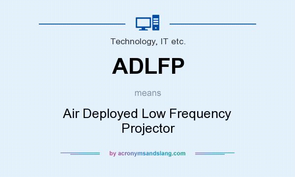 What does ADLFP mean? It stands for Air Deployed Low Frequency Projector
