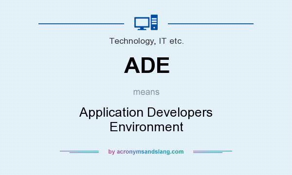 What does ADE mean? It stands for Application Developers Environment