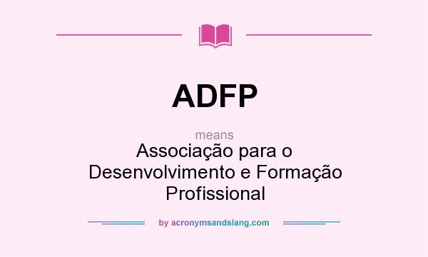 What does ADFP mean? It stands for Associação para o Desenvolvimento e Formação Profissional