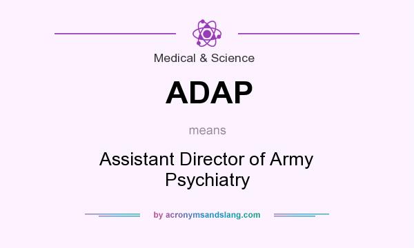 What does ADAP mean? It stands for Assistant Director of Army Psychiatry