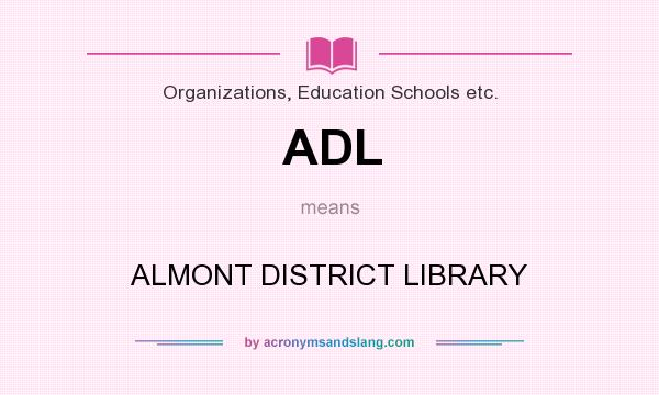 What does ADL mean? It stands for ALMONT DISTRICT LIBRARY