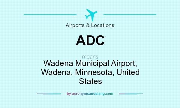 What does ADC mean? It stands for Wadena Municipal Airport, Wadena, Minnesota, United States