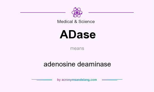 What does ADase mean? It stands for adenosine deaminase