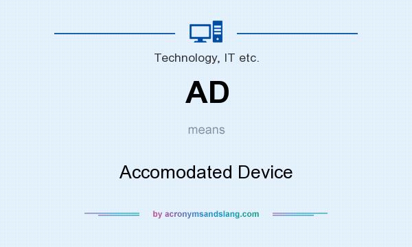 What does AD mean? It stands for Accomodated Device