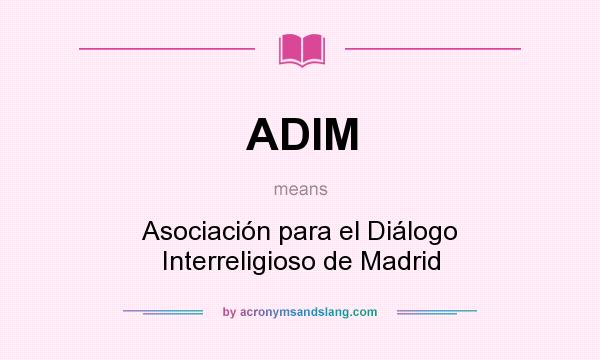 What does ADIM mean? It stands for Asociación para el Diálogo Interreligioso de Madrid