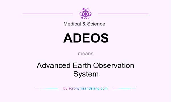What does ADEOS mean? It stands for Advanced Earth Observation System