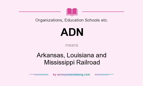 What does ADN mean? It stands for Arkansas, Louisiana and Mississippi Railroad