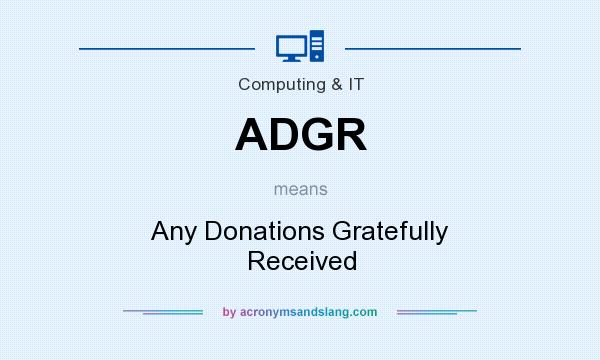 What does ADGR mean? It stands for Any Donations Gratefully Received