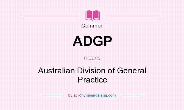 What does ADGP mean? It stands for Australian Division of General Practice