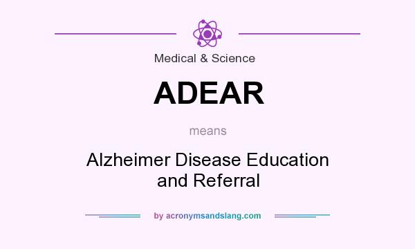 What does ADEAR mean? It stands for Alzheimer Disease Education and Referral