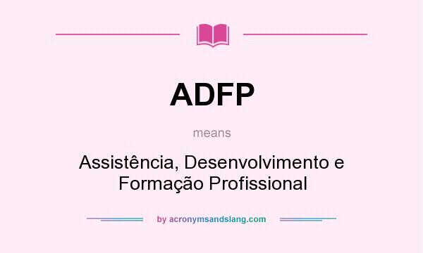 What does ADFP mean? It stands for Assistência, Desenvolvimento e Formação Profissional
