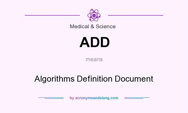 What does ADD mean? It stands for Algorithms Definition Document