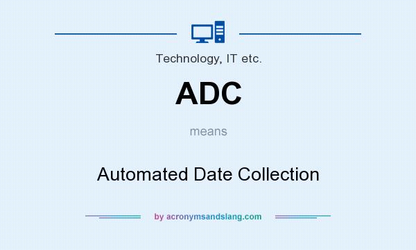 What does ADC mean? It stands for Automated Date Collection