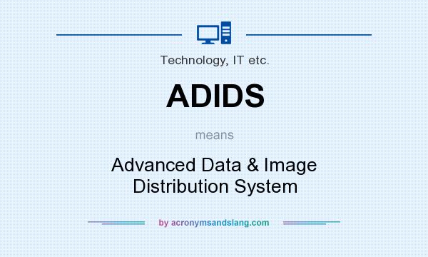 What does ADIDS mean? It stands for Advanced Data & Image Distribution System