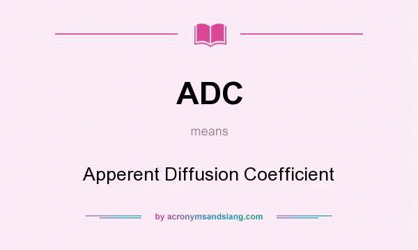 What does ADC mean? It stands for Apperent Diffusion Coefficient