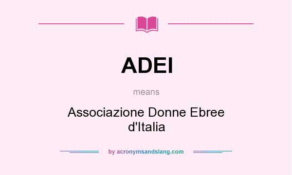 What does ADEI mean? It stands for Associazione Donne Ebree d`Italia