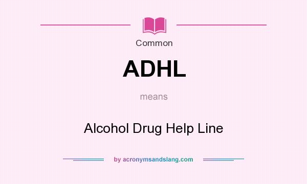 What does ADHL mean? It stands for Alcohol Drug Help Line